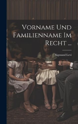 Vorname Und Familienname Im Recht ... By Levi 9781020323577 (Hardback)
