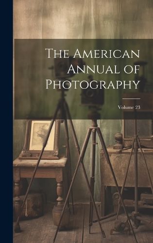 American Annual of Photography; Volume 23 By Anonymous 9781020327186