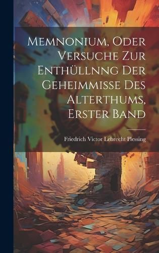 Memnonium, oder Versuche zur Enthüllnng der Geheimmisse des Alterthums, Erster Band