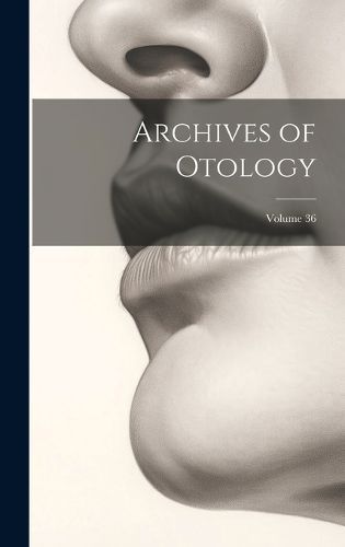 Archives of Otology; Volume 36 By Anonymous 9781020335280 (Hardback)