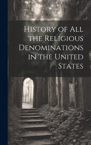 History of All the Religious Denominations in the United States