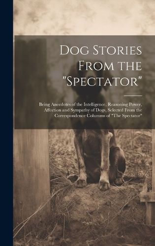 Dog Stories From the "Spectator" By Anonymous 9781020343858 (Hardback)