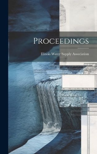 Proceedings By Illinois Water Supply Association 9781020346767