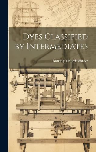 Dyes Classified by Intermediates By Shreve 9781020347825 (Hardback)