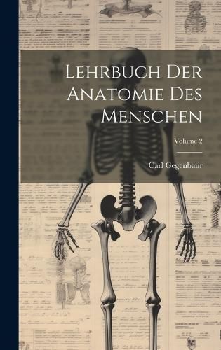 Lehrbuch Der Anatomie Des Menschen; Volume 2 By Gegenbaur (Hardback)