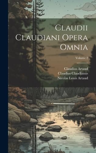 Claudii Claudiani Opera Omnia; Volume 2 By Claudianus 9781020350528