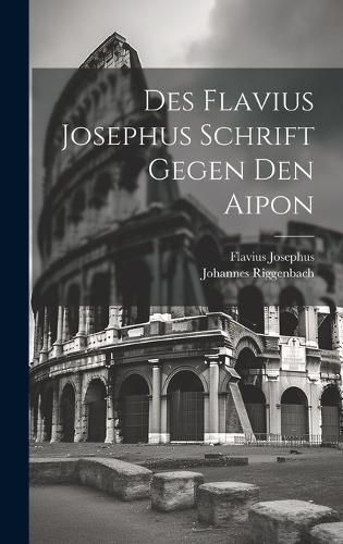 Des Flavius Josephus Schrift Gegen Den Aipon By Josephus 9781020350566