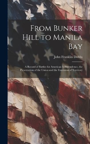 From Bunker Hill to Manila Bay By Dobbs 9781020353208 (Hardback)