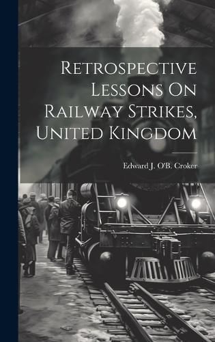 Retrospective Lessons On Railway Strikes, United Kingdom By Croker