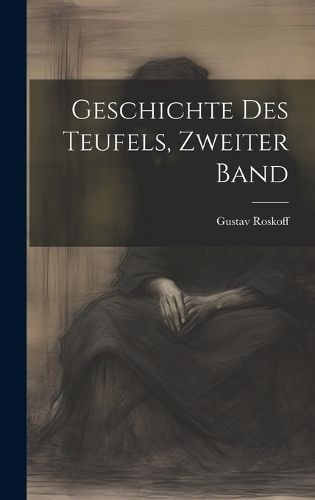 Geschichte des Teufels, Zweiter Band By Roskoff 9781020355103