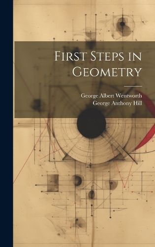 First Steps in Geometry By Wentworth 9781020356681 (Hardback)