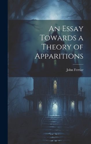 Essay Towards a Theory of Apparitions By Ferriar 9781020359996