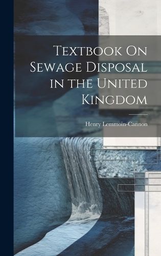 Textbook On Sewage Disposal in the United Kingdom By Lemmoin-Cannon