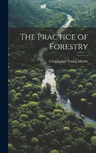 Practice of Forestry By Michie 9781020367687 (Hardback)