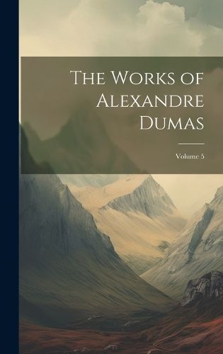 Works of Alexandre Dumas; Volume 5 By Anonymous 9781020368493