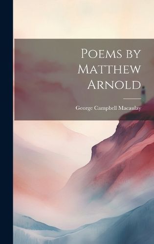 Poems by Matthew Arnold By Macaulay 9781020369339 (Hardback)