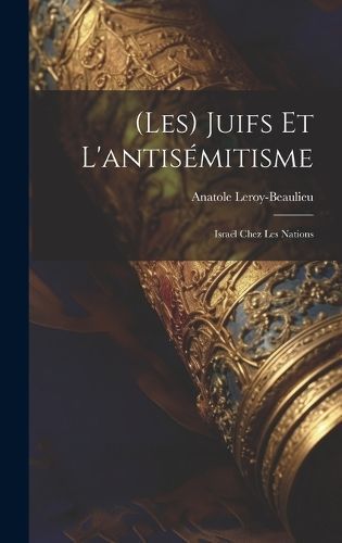 (Les) Juifs Et L'antisémitisme By Leroy-Beaulieu 9781020372070