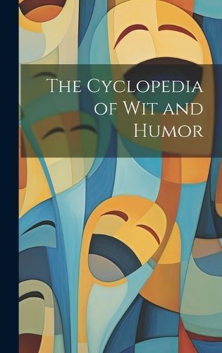 Cyclopedia of Wit and Humor By Anonymous 9781020373091 (Hardback)
