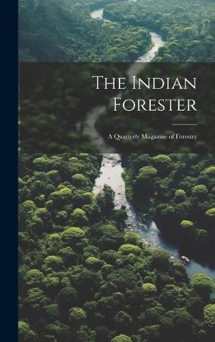 Indian Forester; a Quarterly Magazine of Forestry By Anonymous