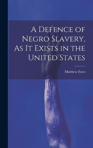 Defence of Negro Slavery, As It Exists in the United States By Estes