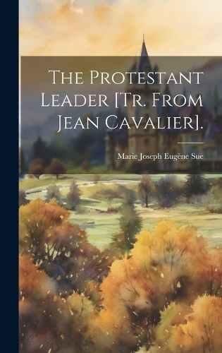 Protestant Leader [Tr. from Jean Cavalier]. By Sue 9781020375514