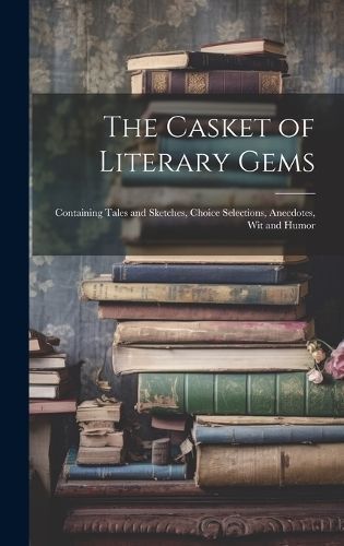 The Casket of Literary Gems By Anonymous 9781020379413 (Hardback)