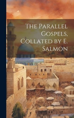 Parallel Gospels, Collated by E. Salmon By Anonymous 9781020379703