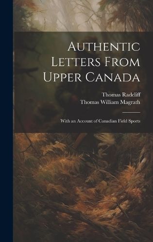 Authentic Letters From Upper Canada By Magrath 9781020380068