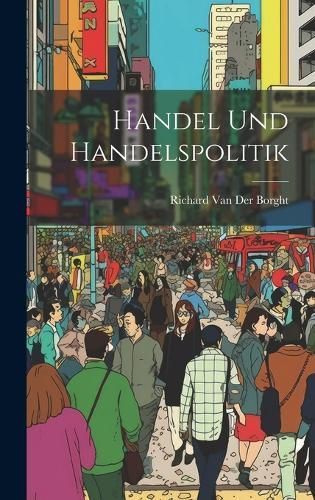 Handel Und Handelspolitik By Van Der Borght 9781020384257 (Hardback)