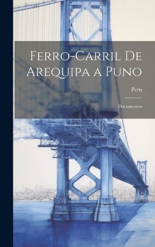Ferro-Carril De Arequipa a Puno By Peru 9781020387494 (Hardback)