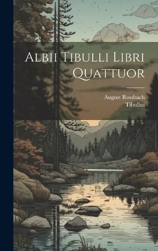 Albii Tibulli Libri Quattuor By Tibullus 9781020387784 (Hardback)