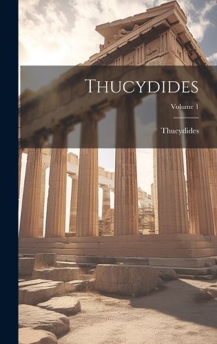 Thucydides; Volume 1 By Thucydides 9781020390074 (Hardback)