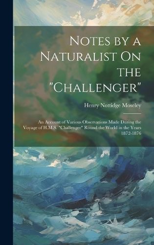 Notes by a Naturalist On the "Challenger" By Moseley 9781020393112