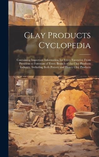 Clay Products Cyclopedia By Anonymous 9781020393792 (Hardback)