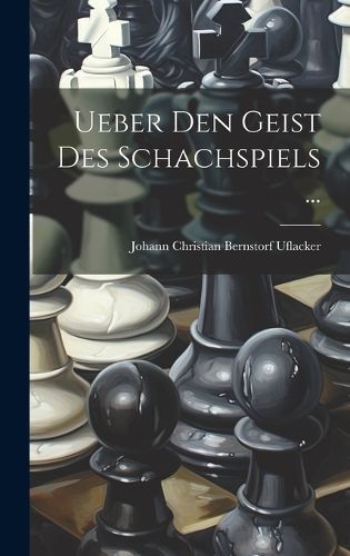 Ueber Den Geist Des Schachspiels ... By Uflacker 9781020394348