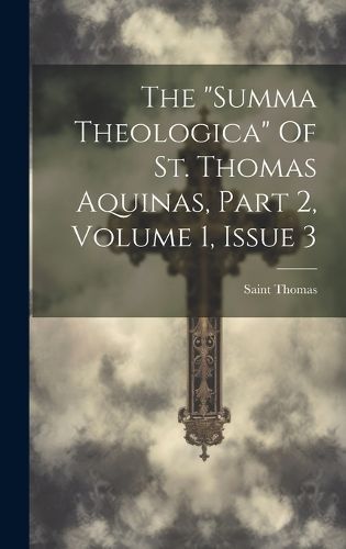 "summa Theologica" Of St. Thomas Aquinas, Part 2, Volume 1, Issue 3