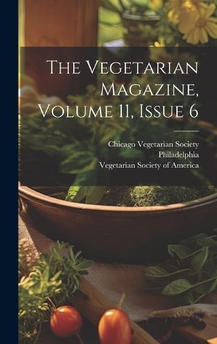 The Vegetarian Magazine, Volume 11, Issue 6 9781020402302 (Hardback)