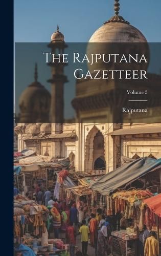 Rajputana Gazetteer; Volume 3 By (Agency) 9781020405549 (Hardback)