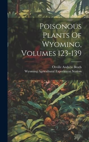 Poisonous Plants Of Wyoming, Volumes 123-139 9781020406386 (Hardback)