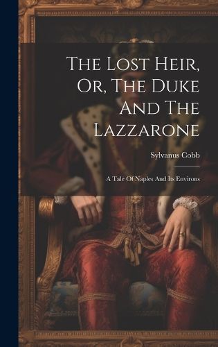Lost Heir, Or, The Duke And The Lazzarone By Cobb 9781020406737