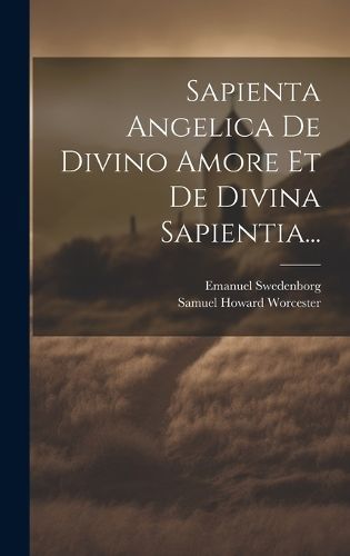 Sapienta Angelica De Divino Amore Et De Divina Sapientia... (Hardback)