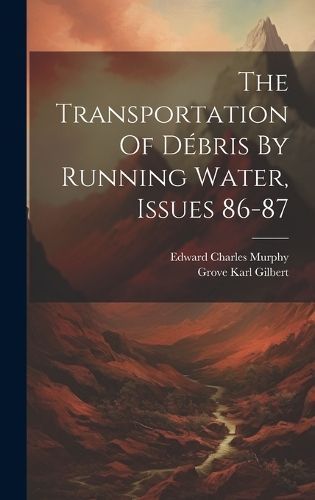Transportation Of Débris By Running Water, Issues 86-87 By Gilbert