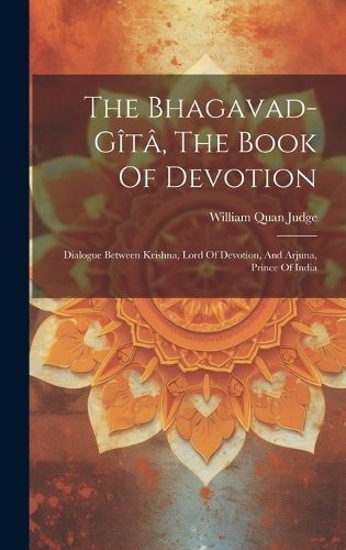 Bhagavad-gîtâ, The Book Of Devotion By Judge 9781020416811