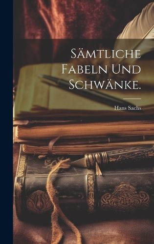 Sämtliche Fabeln und Schwänke. By Sachs 9781020417269 (Hardback)