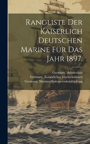 Rangliste der kaiserlich deutschen Marine für das Jahr 1897.