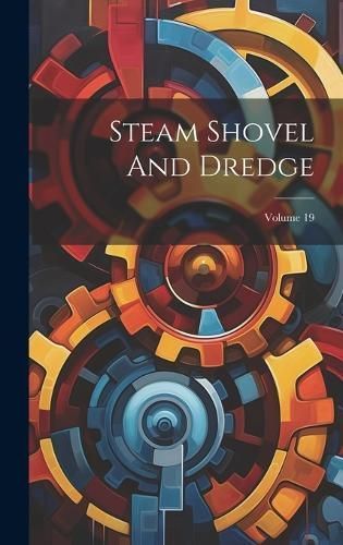 Steam Shovel And Dredge; Volume 19 By Anonymous 9781020425738