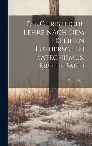 christliche Lehre nach dem kleinen lutherschen Katechismus, Erster Band