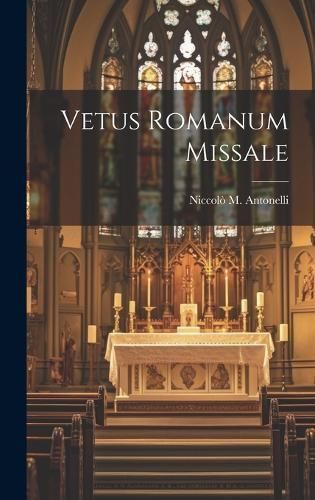 Vetus Romanum Missale By Antonelli 9781020432101 (Hardback)