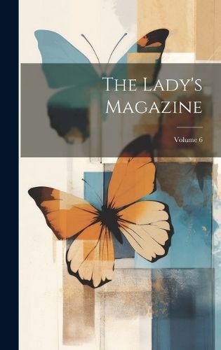 Lady's Magazine; Volume 6 By Anonymous 9781020432316 (Hardback)