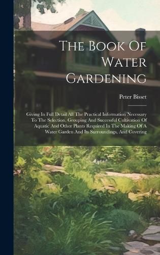 The Book Of Water Gardening By Peter Bisset 9781020432828 (Hardback)